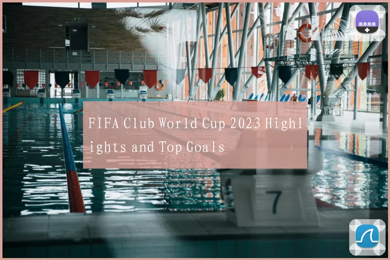FIFA Club World Cup 2023 Highlights and Top Goals